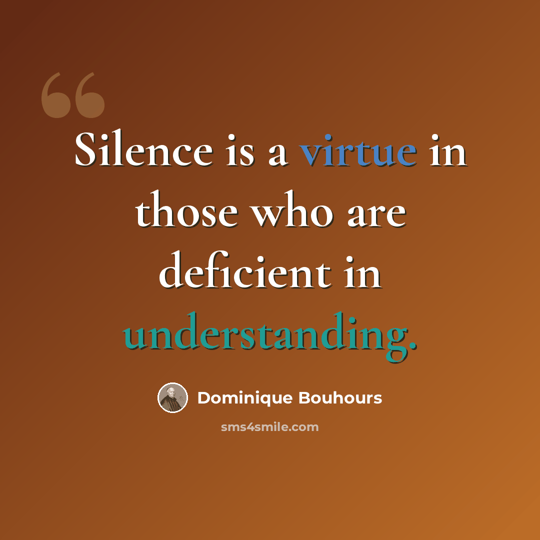 “Silence is a virtue in those who are deficient in understanding.” quote by Dominique Bouhours