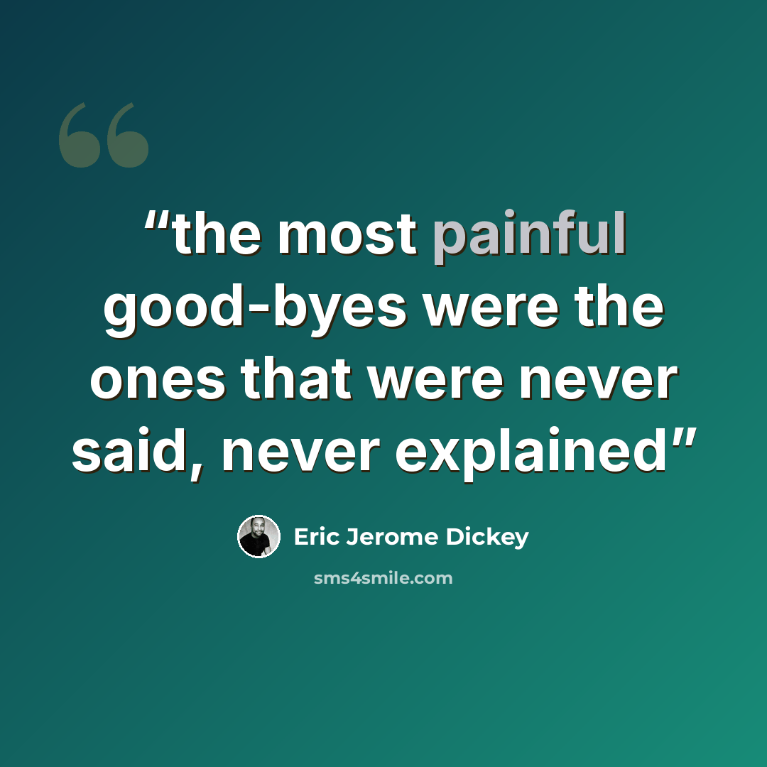 “the most painful good-byes were the ones that were never said, never explained” quote by Eric Jerome Dickey