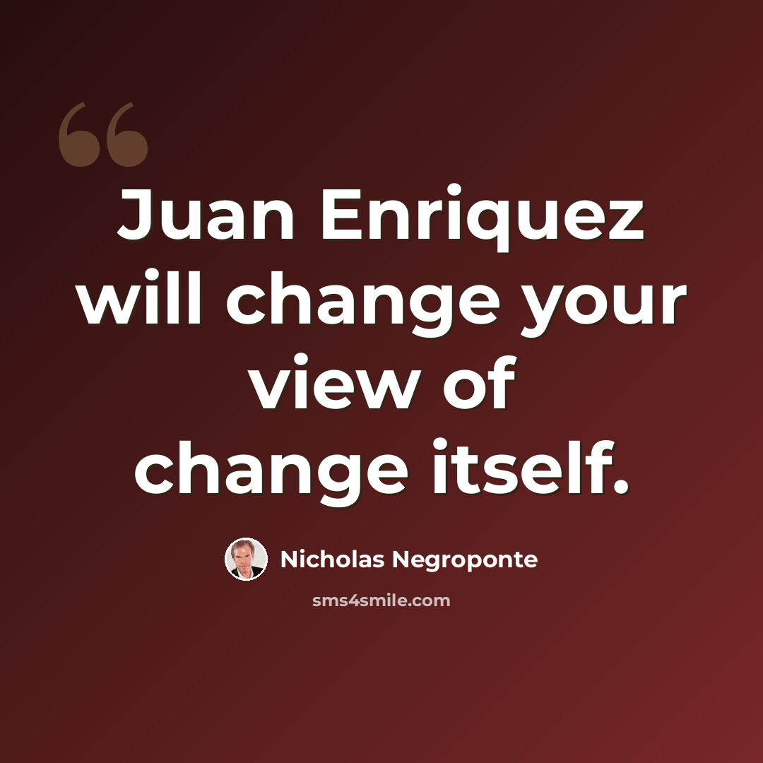 “Juan Enriquez will change your view of change itself.” quote by Nicholas Negroponte