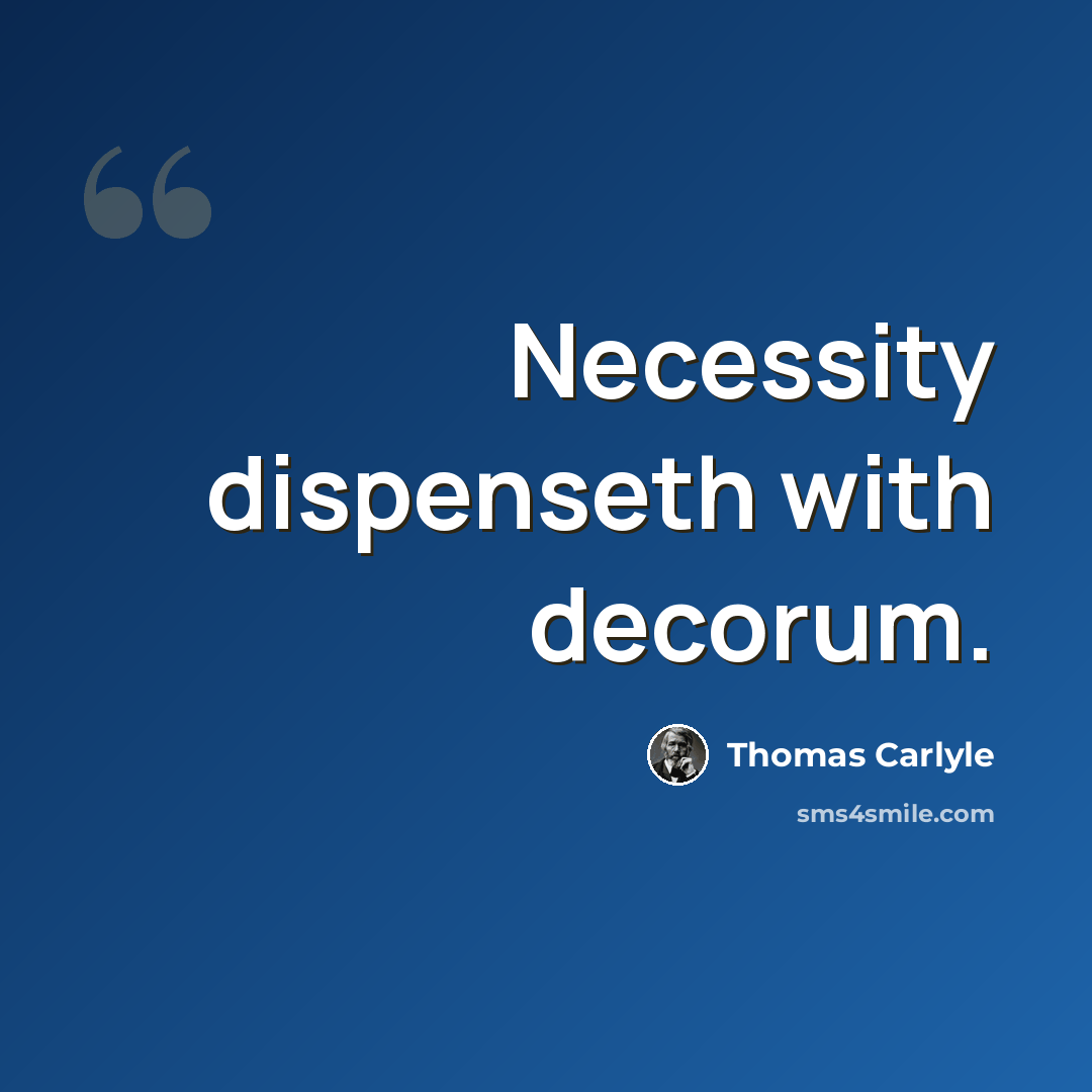 “Necessity dispenseth with decorum.” quote by Thomas Carlyle