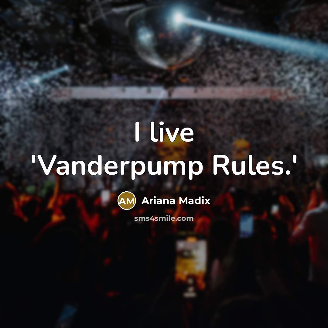 “I live 'Vanderpump Rules.'” quote by Ariana Madix