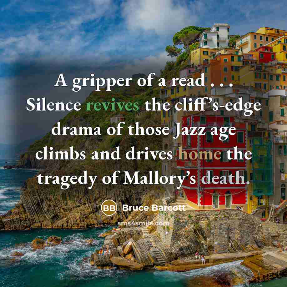 “A gripper of a read . . . Silence revives the cliff’s-edge drama of those Jazz age climbs and drives home the tragedy of Mallory’s death.” quote by Bruce Barcott