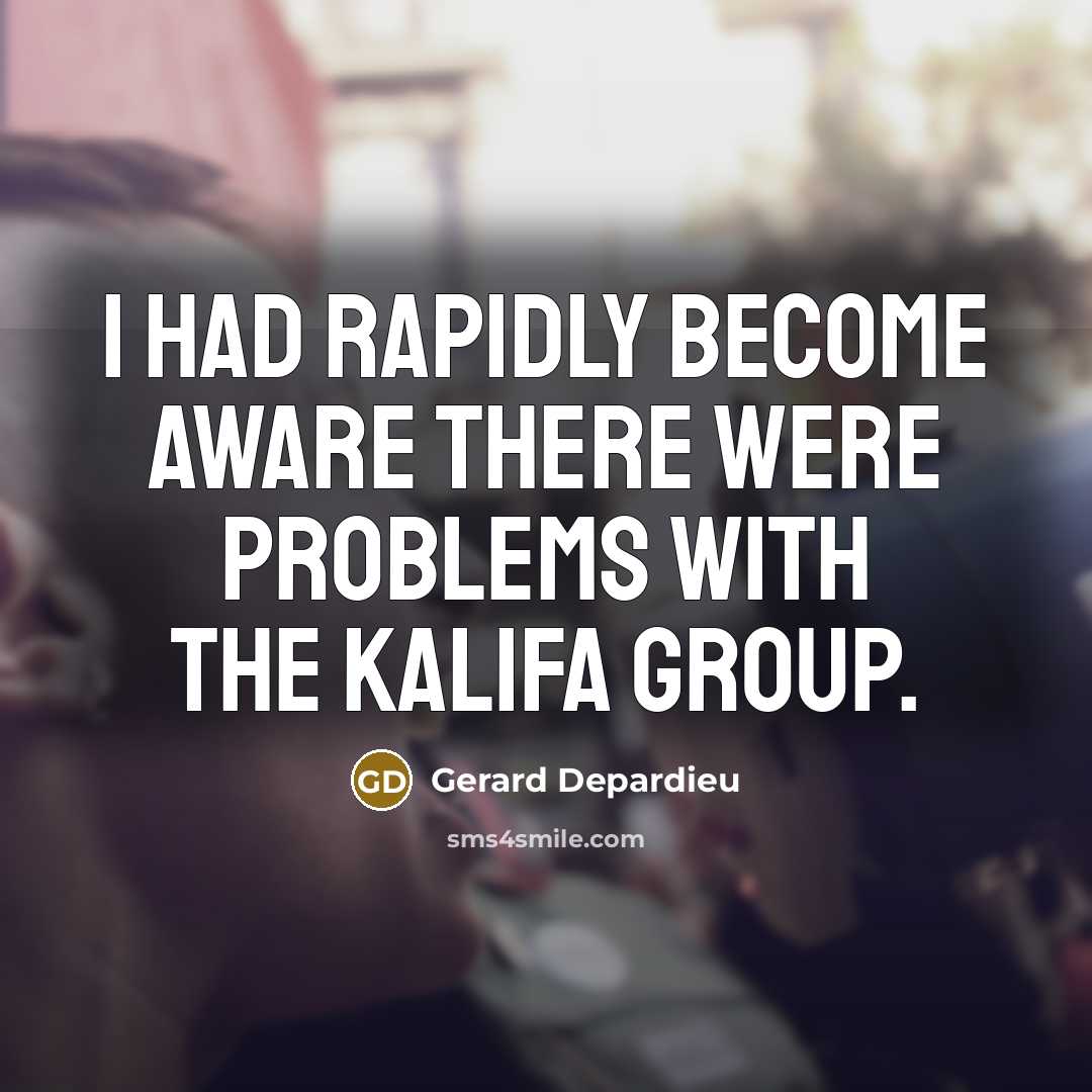 “I had rapidly become aware there were problems with the Kalifa group.” quote by Gerard Depardieu