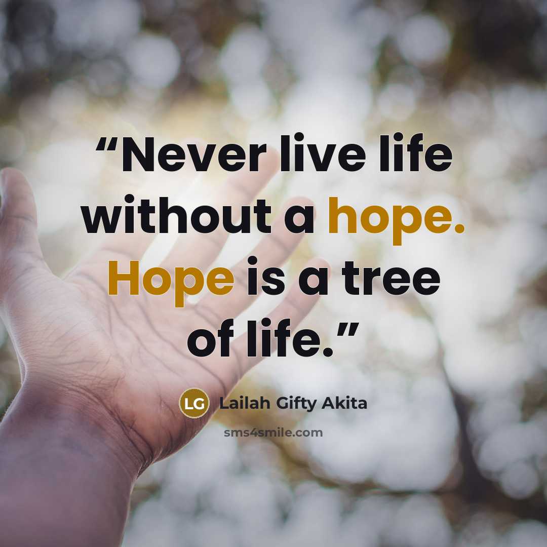 “Never live life without a hope. Hope is a tree of life.” quote by Lailah Gifty Akita