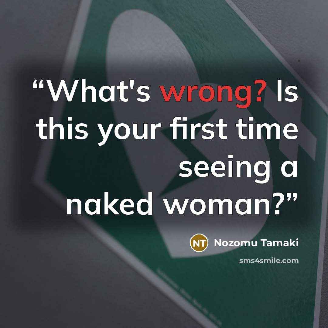 “What's wrong? Is this your first time seeing a naked woman?” quote by Nozomu Tamaki