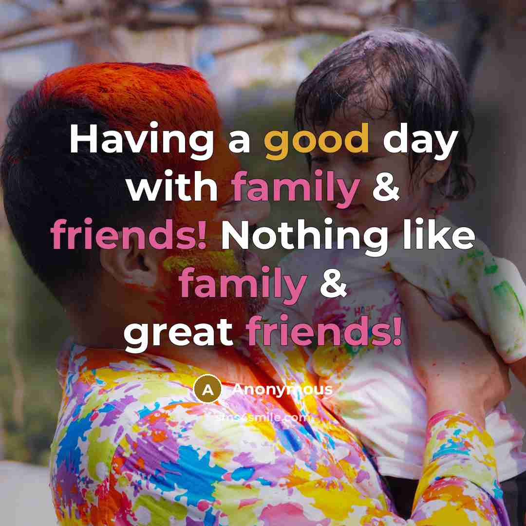 “Having a good day with family & friends! Nothing like family & great friends!” quote by Anonymous