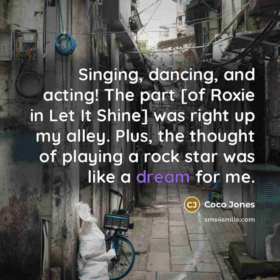 “Singing, dancing, and acting! The part [of Roxie in Let It Shine] was right up my alley. Plus, the thought of playing a rock star was like a dream for me.” quote by Coco Jones