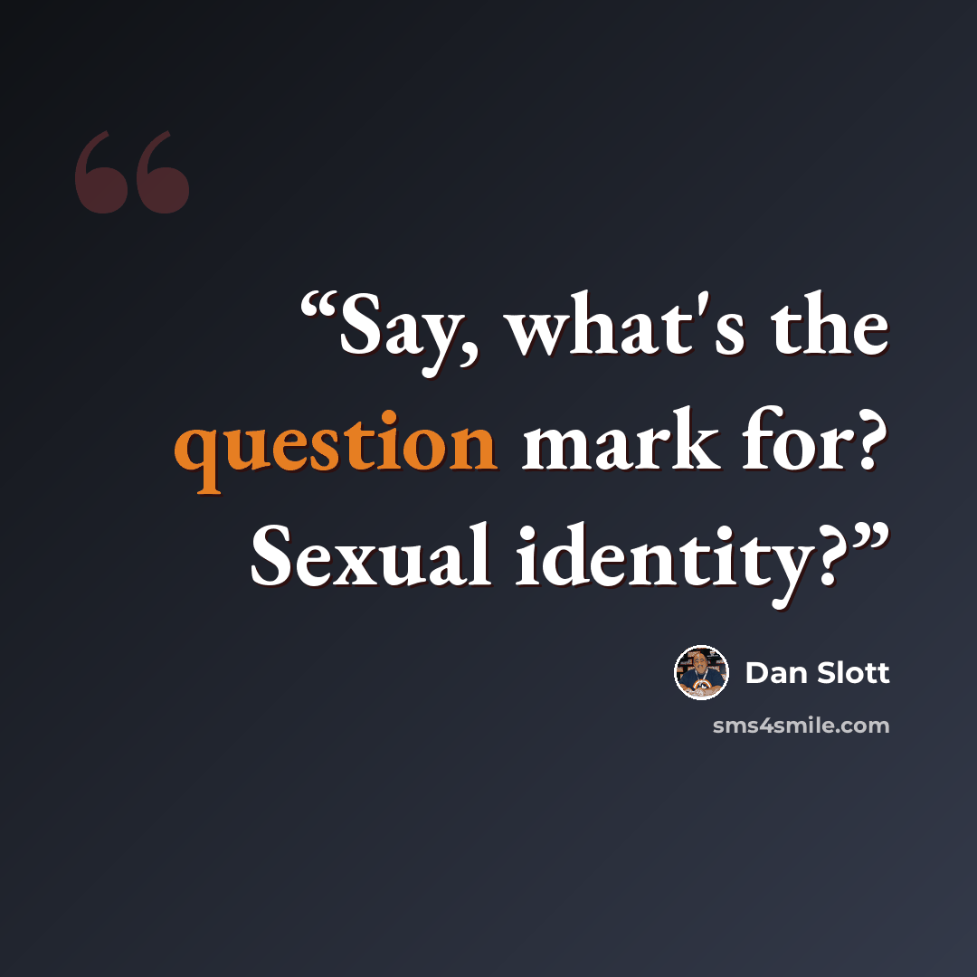 “Say, what's the question mark for? Sexual identity?” quote by Dan Slott