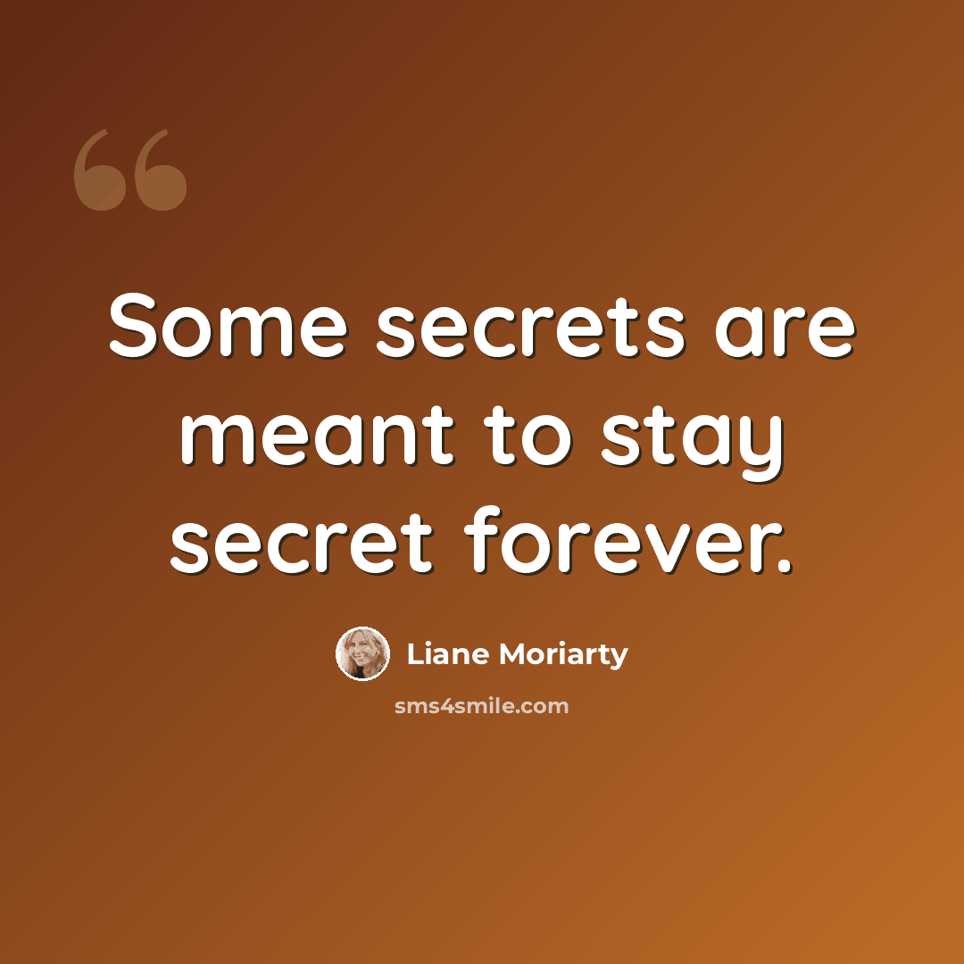 “Some secrets are meant to stay secret forever.” quote by Liane Moriarty