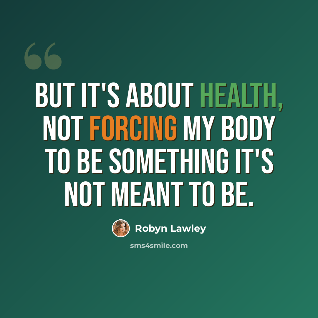 “But it's about health, not forcing my body to be something it's not meant to be.” quote by Robyn Lawley