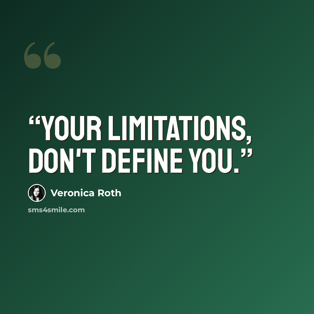 “Your limitations, don't define you.” quote by Veronica Roth