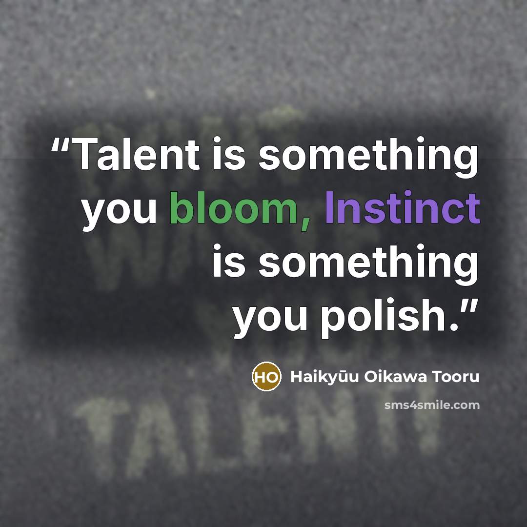 “Talent is something you bloom, Instinct is something you polish.” quote by Haikyūu Oikawa Tooru