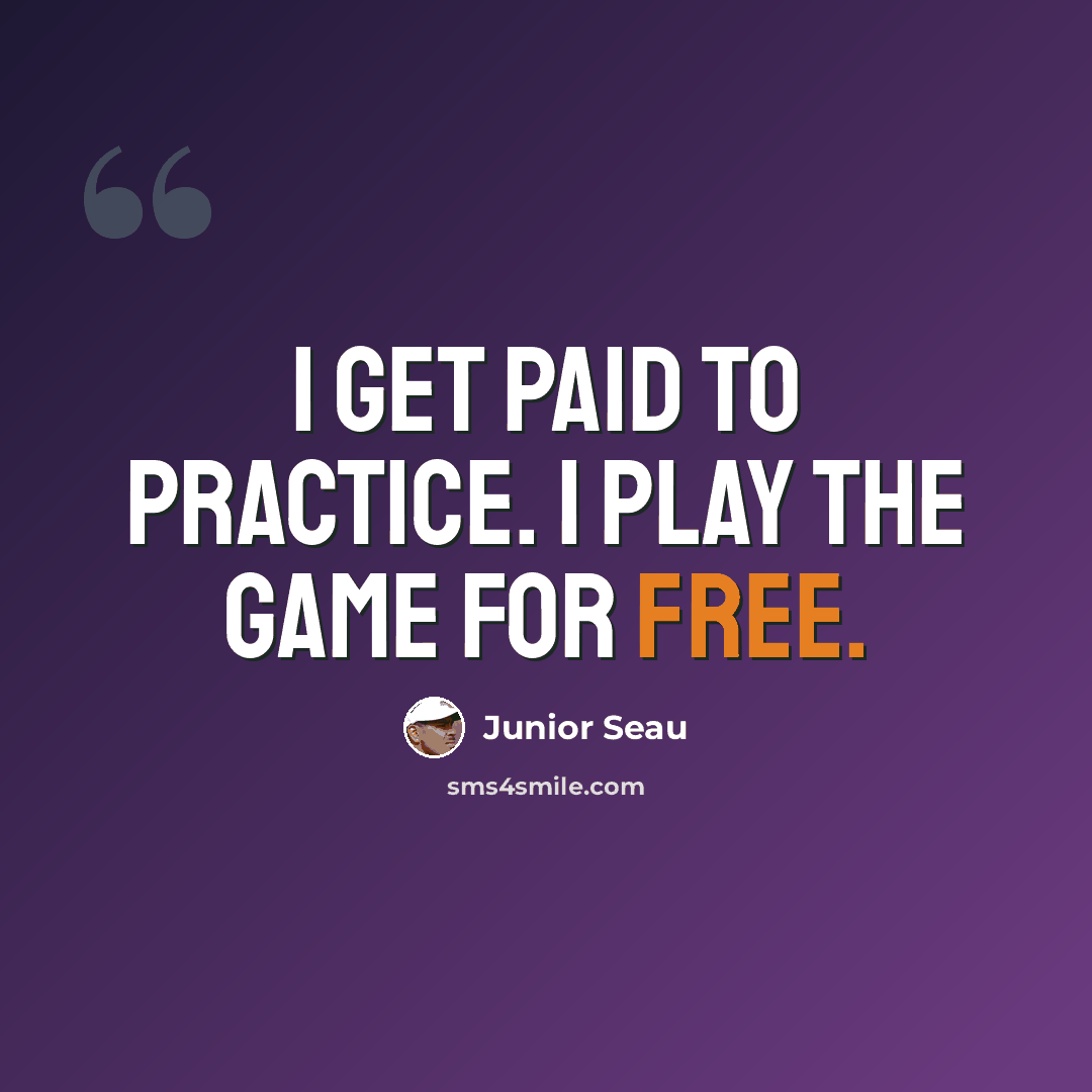 “I get paid to practice. I play the game for free.” quote by Junior Seau