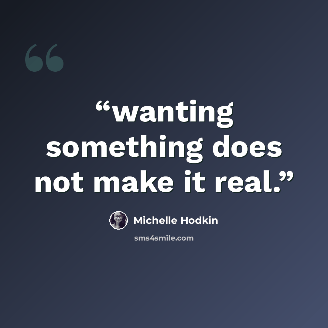 “wanting something does not make it real.” quote by Michelle Hodkin