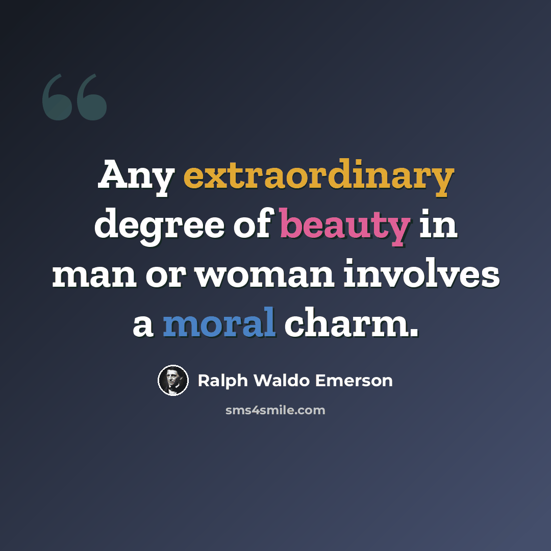 “Any extraordinary degree of beauty in man or woman involves a moral charm.” quote by Ralph Waldo Emerson