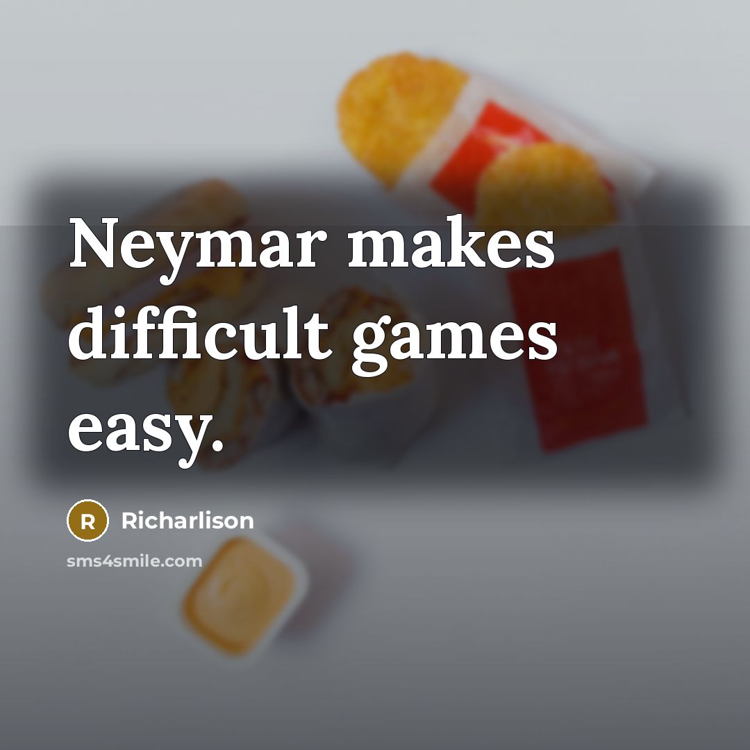 “Neymar makes difficult games easy.” quote by Richarlison