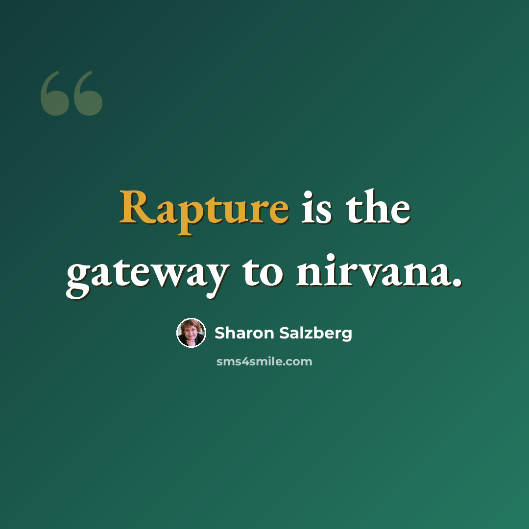 “Rapture is the gateway to nirvana.” quote by Sharon Salzberg