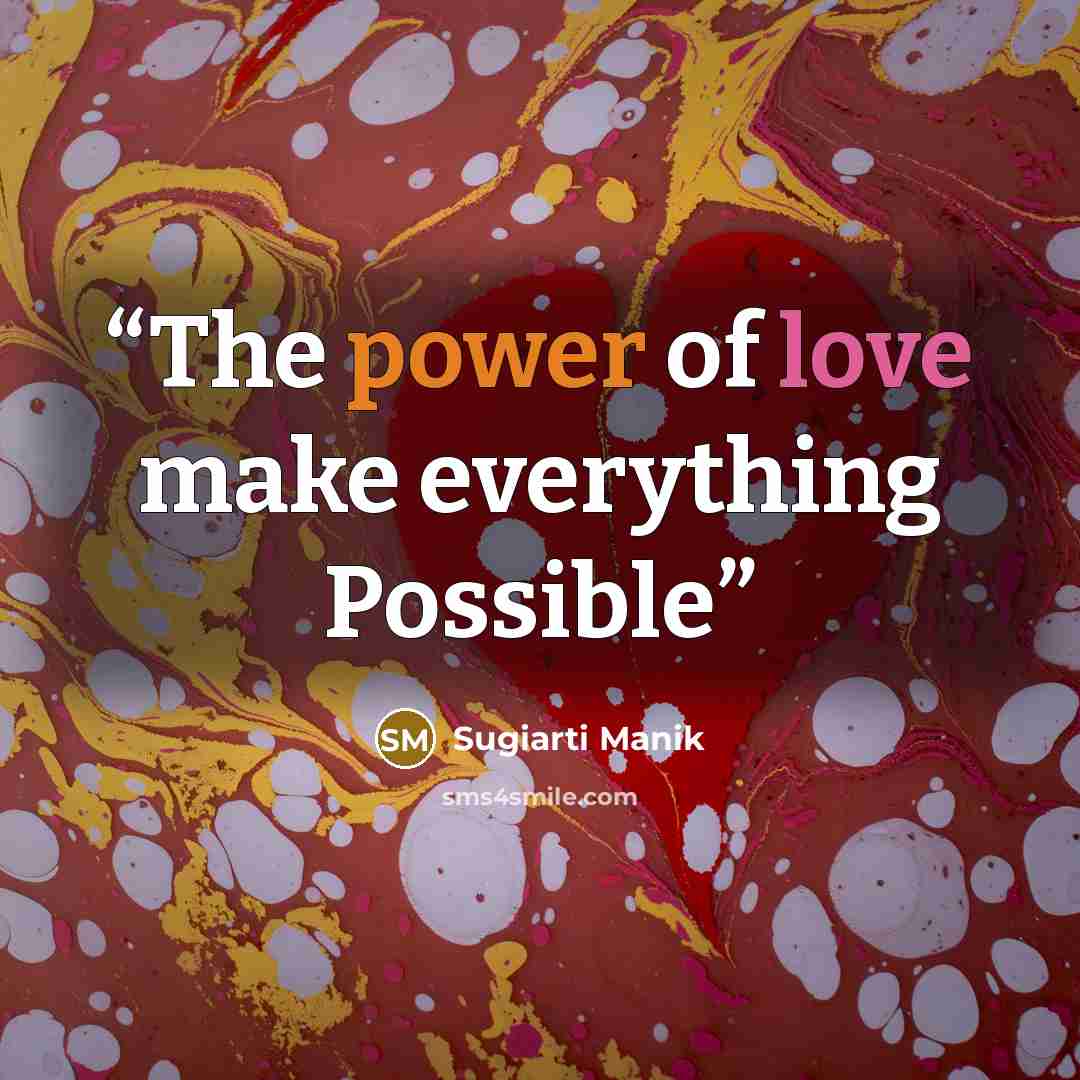“The power of love make everything Possible” quote by Sugiarti Manik