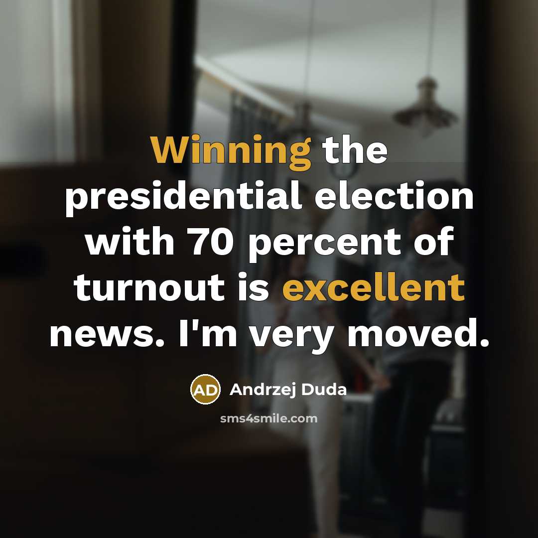 “Winning the presidential election with 70 percent of turnout is excellent news. I'm very moved.” quote by Andrzej Duda