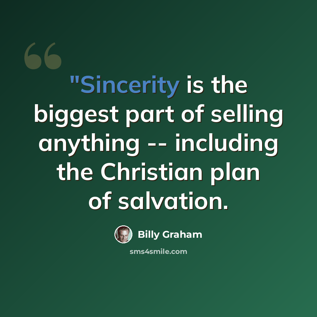 “"Sincerity is the biggest part of selling anything -- including the Christian plan of salvation.” quote by Billy Graham