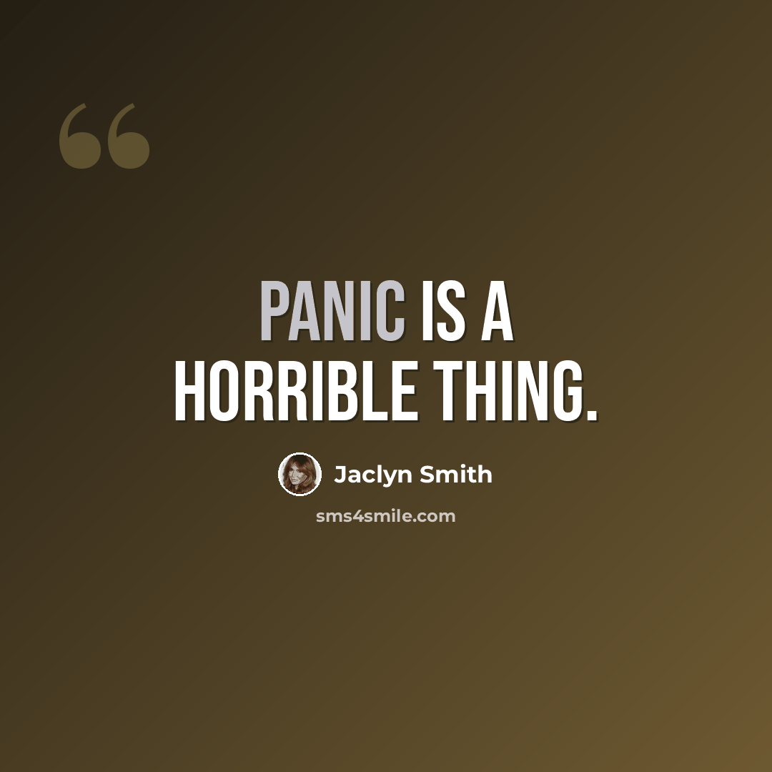 “Panic is a horrible thing.” quote by Jaclyn Smith