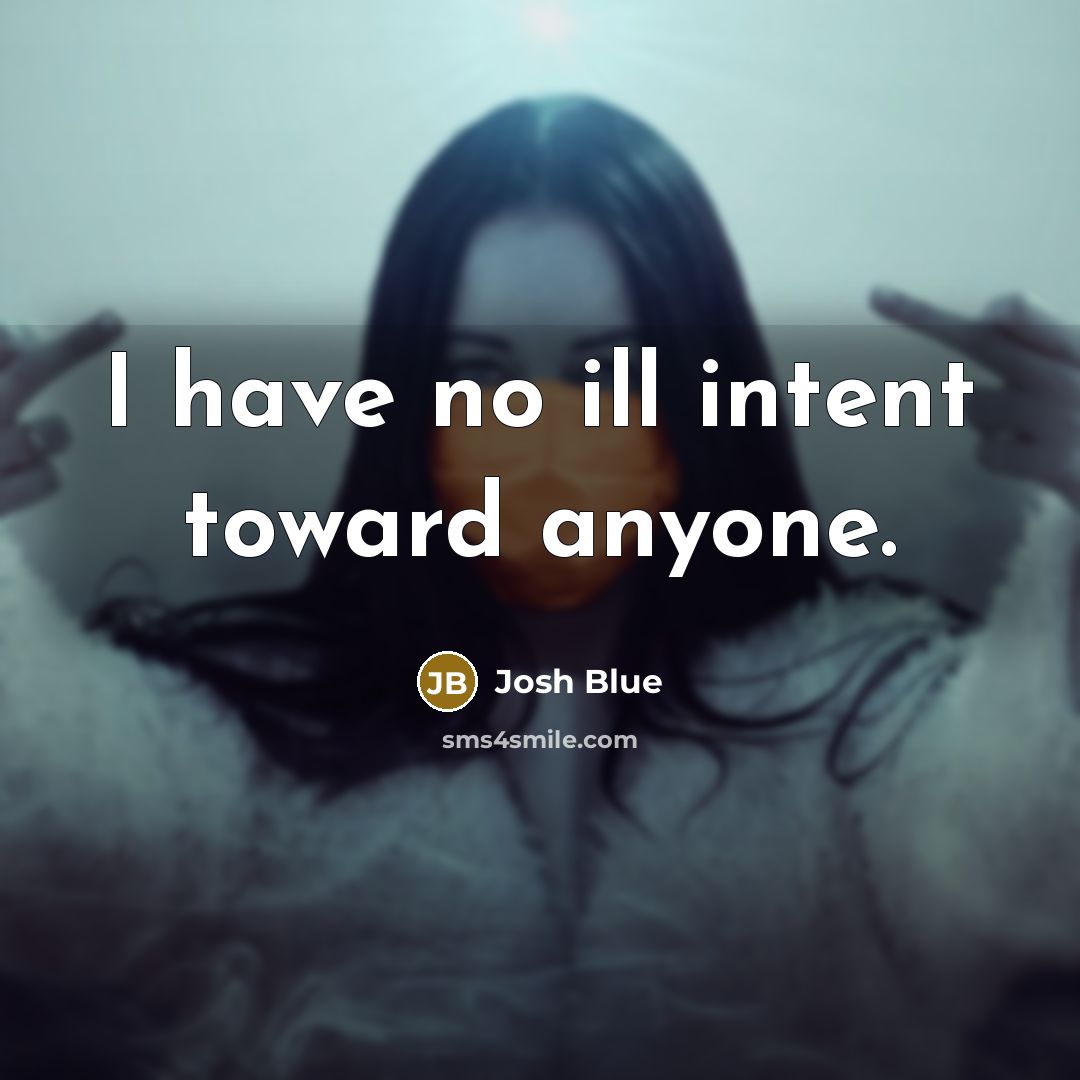 “I have no ill intent toward anyone.” quote by Josh Blue