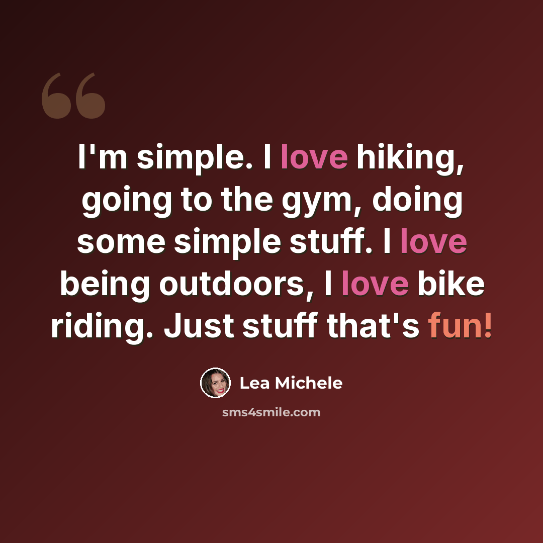 “I'm simple. I love hiking, going to the gym, doing some simple stuff. I love being outdoors, I love bike riding. Just stuff that's fun!” quote by Lea Michele