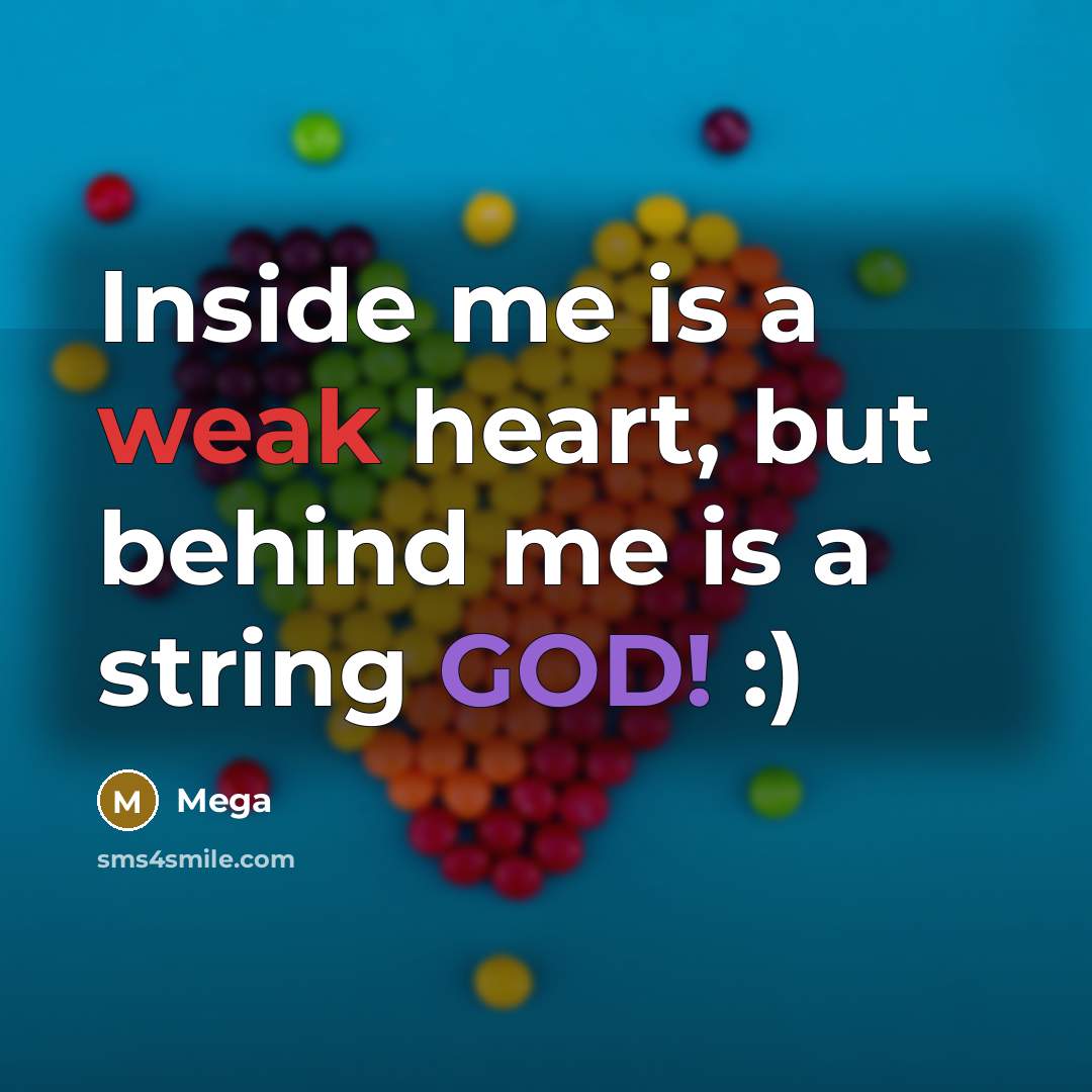 “Inside me is a weak heart, but behind me is a string GOD! :)” quote by Mega