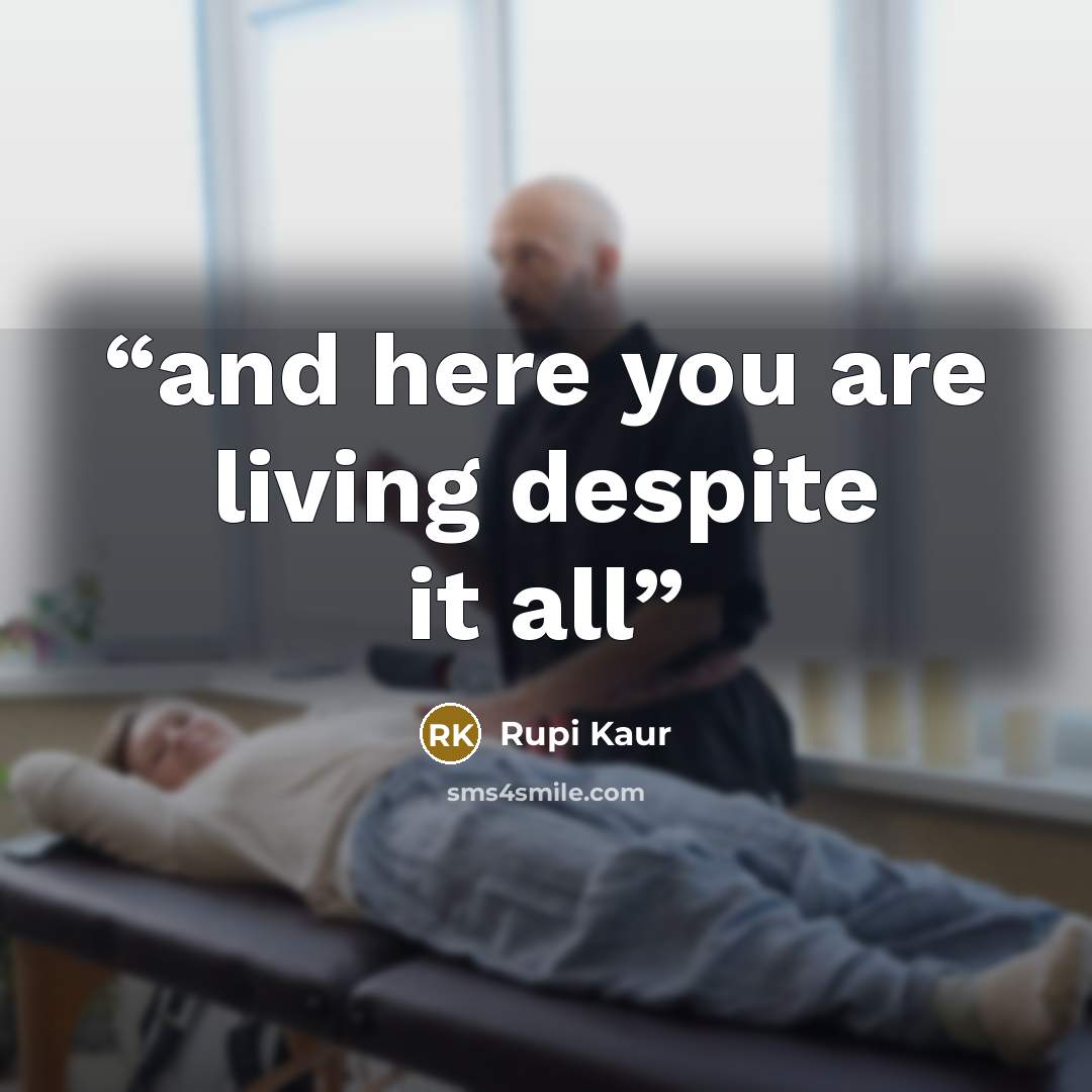 “and here you are living despite it all” quote by Rupi Kaur