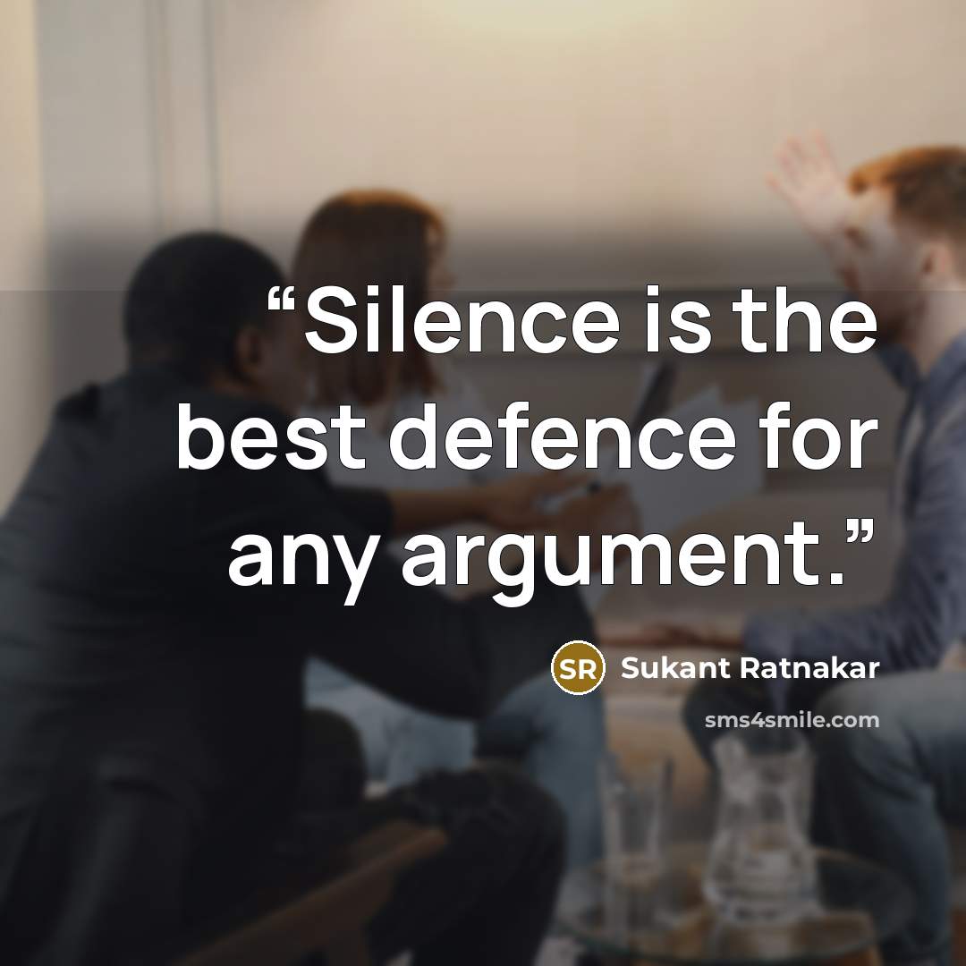 “Silence is the best defence for any argument.” quote by Sukant Ratnakar