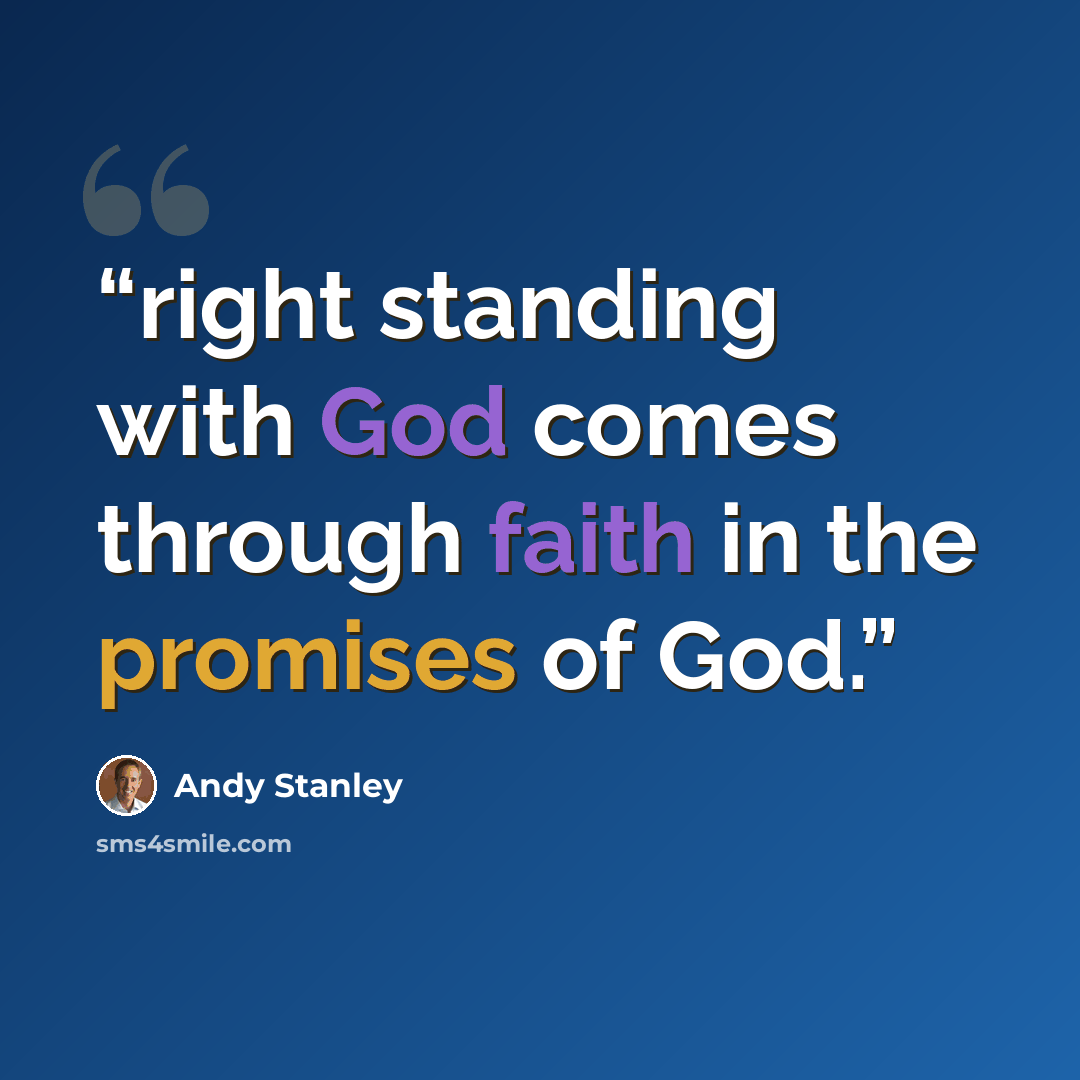 “right standing with God comes through faith in the promises of God.” quote by Andy Stanley