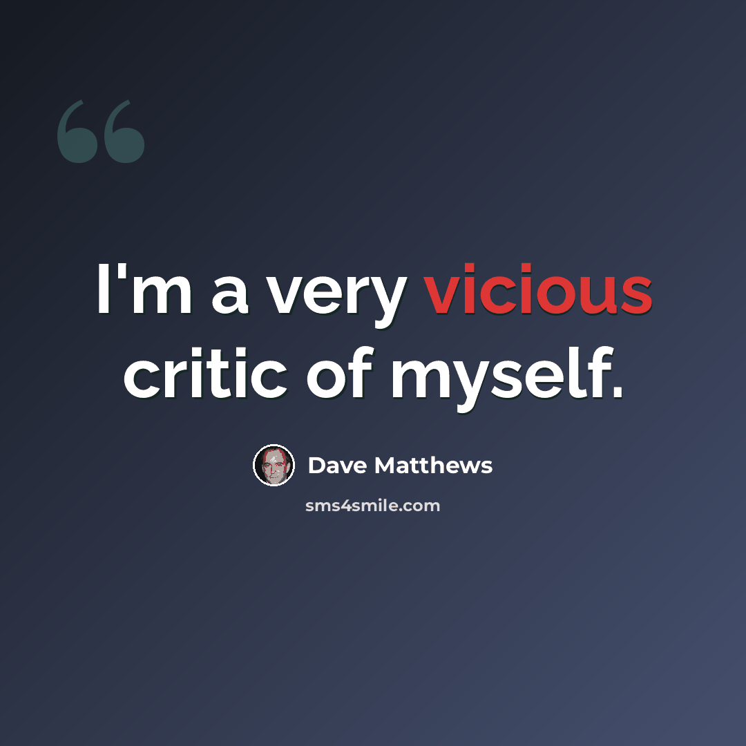 “I'm a very vicious critic of myself.” quote by Dave Matthews