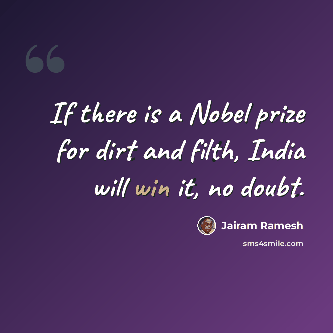 “If there is a Nobel prize for dirt and filth, India will win it, no doubt.” quote by Jairam Ramesh