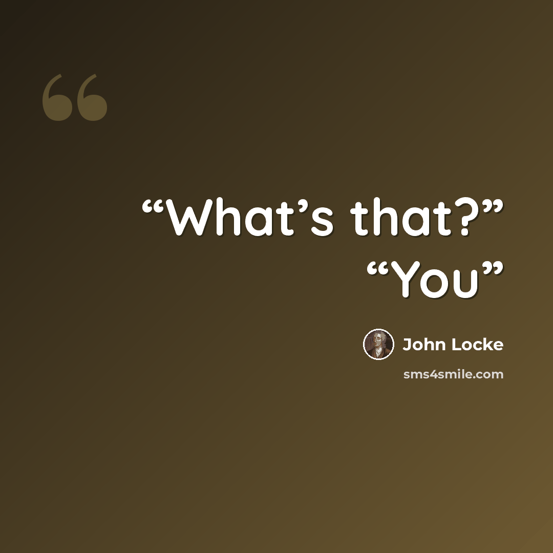 “What’s that?” “You” quote by John Locke