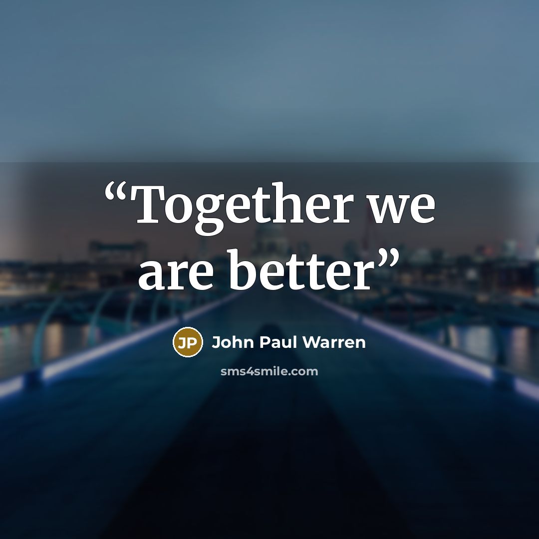 “Together we are better” quote by John Paul Warren