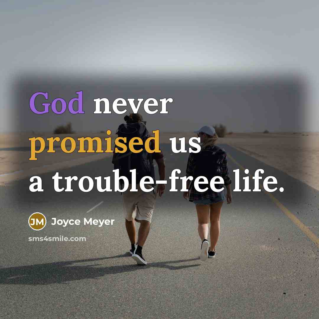 “God never promised us a trouble-free life.” quote by Joyce Meyer