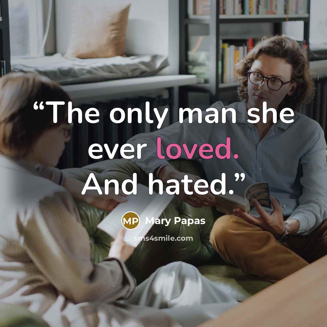 “The only man she ever loved. And hated.” quote by Mary Papas