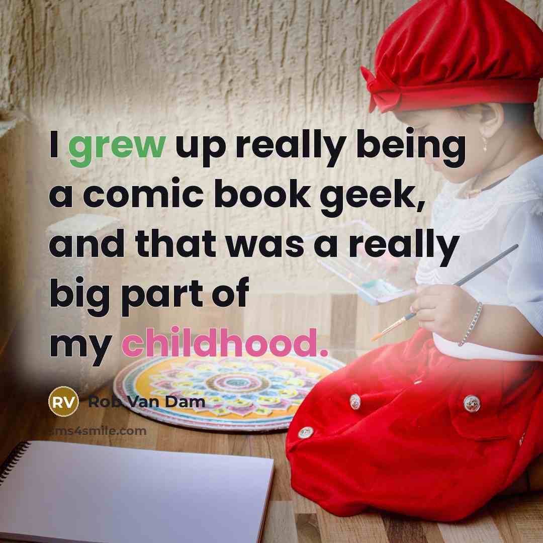 “I grew up really being a comic book geek, and that was a really big part of my childhood.” quote by Rob Van Dam