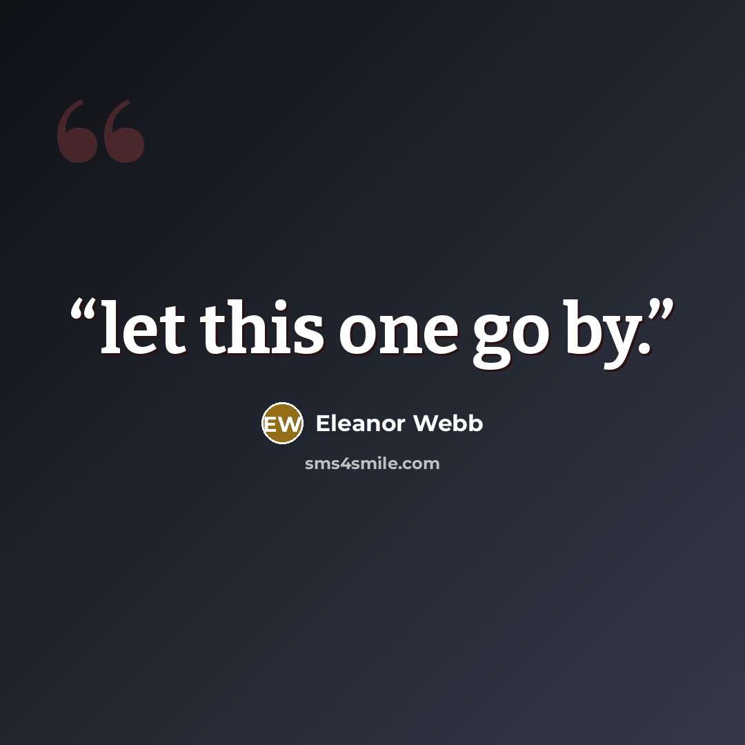 “let this one go by.” quote by Eleanor Webb