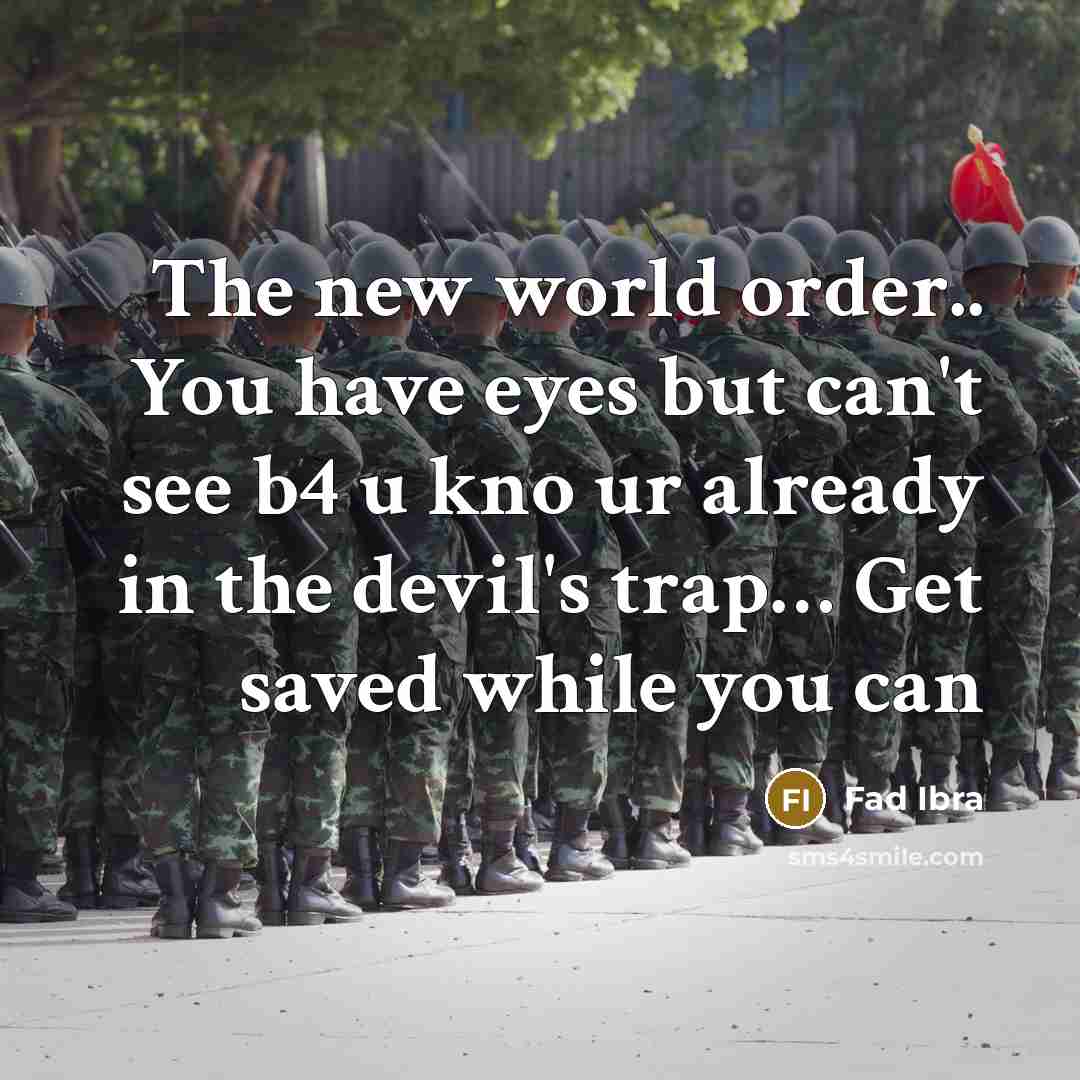 “The new world order.. You have eyes but can't see b4 u kno ur already in the devil's trap… Get saved while you can” quote by Fad Ibra