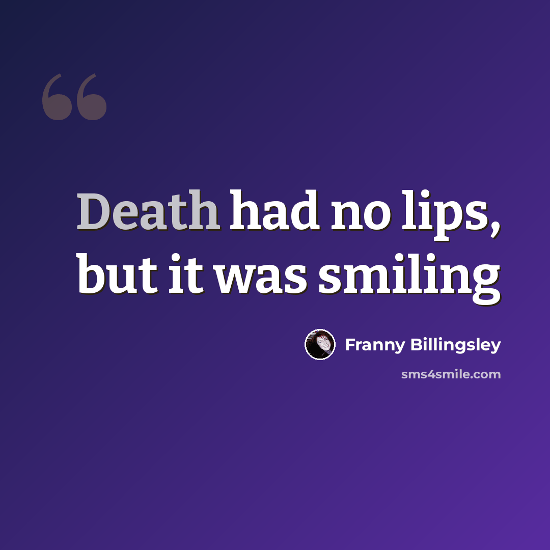 “Death had no lips, but it was smiling” quote by Franny Billingsley