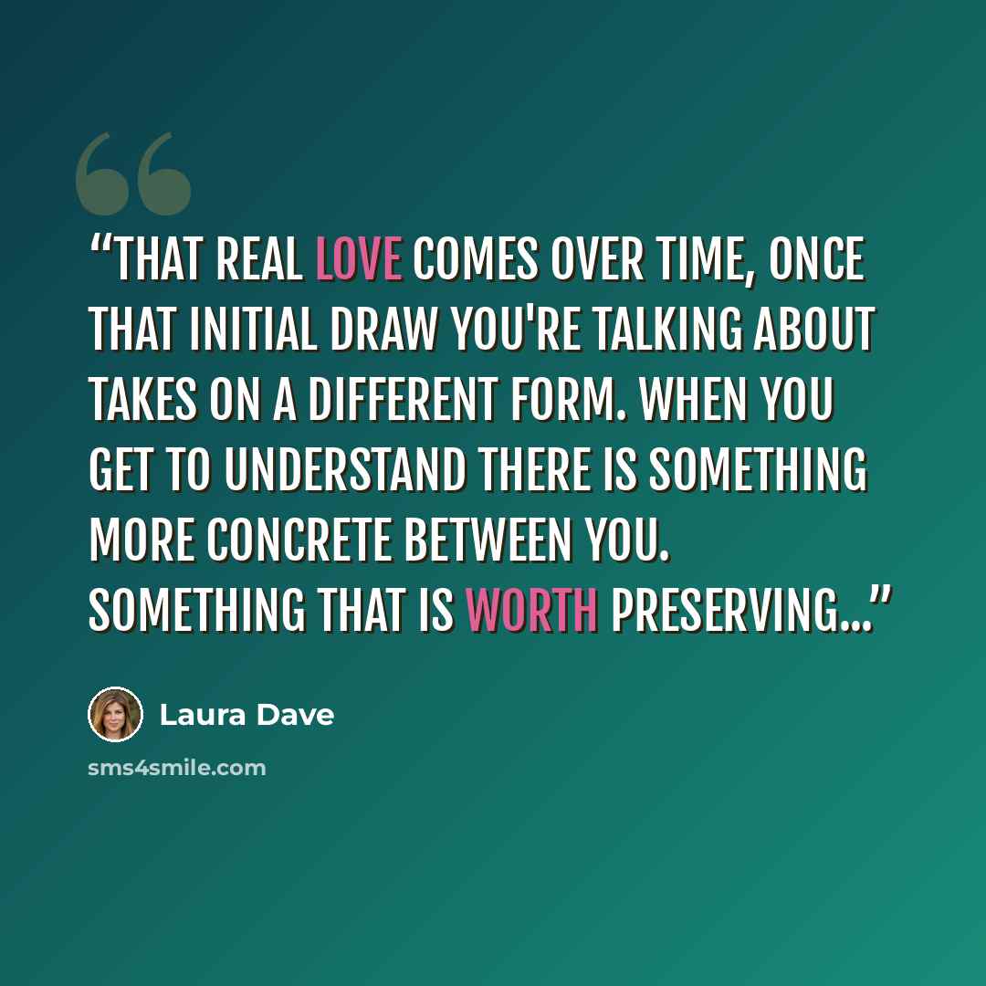 “that real love comes over time, once that initial draw you're talking about takes on a different form. When you get to understand there is something more concrete between you. Something that is worth preserving...” quote by Laura Dave