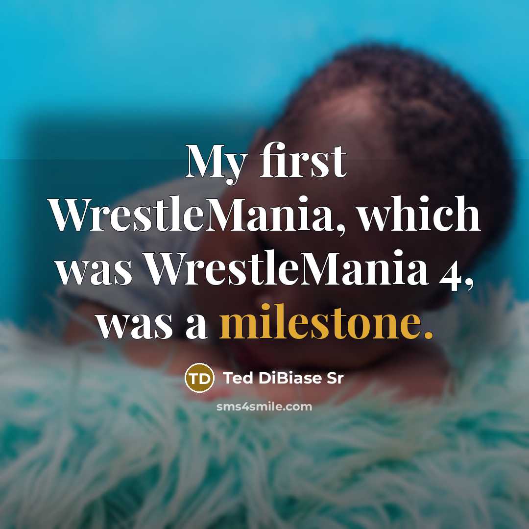 “My first WrestleMania, which was WrestleMania 4, was a milestone.” quote by Ted DiBiase Sr