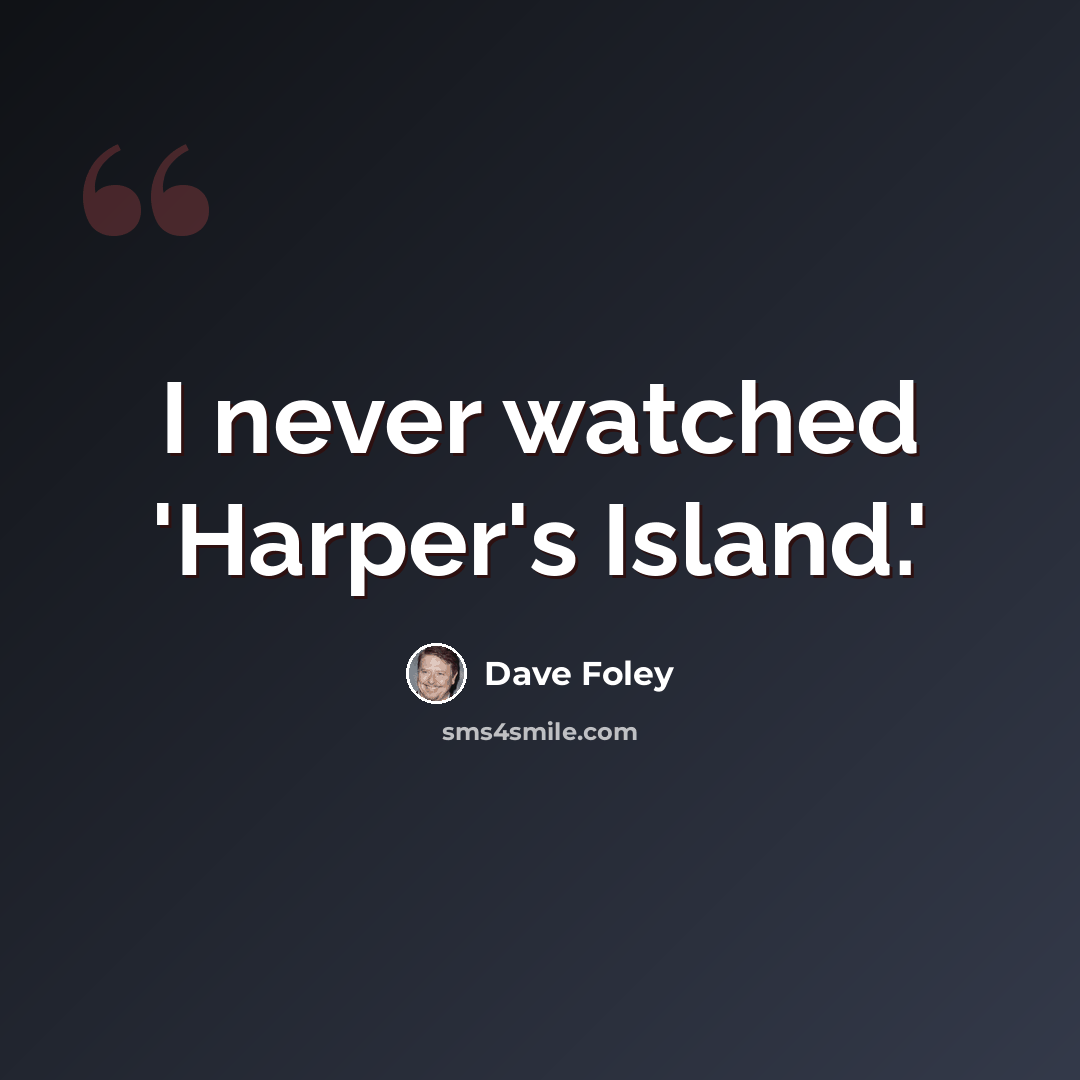 “I never watched 'Harper's Island.'” quote by Dave Foley