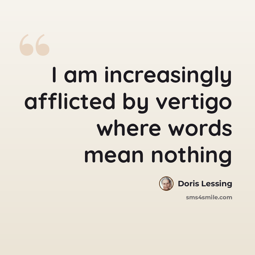 “I am increasingly afflicted by vertigo where words mean nothing” quote by Doris Lessing