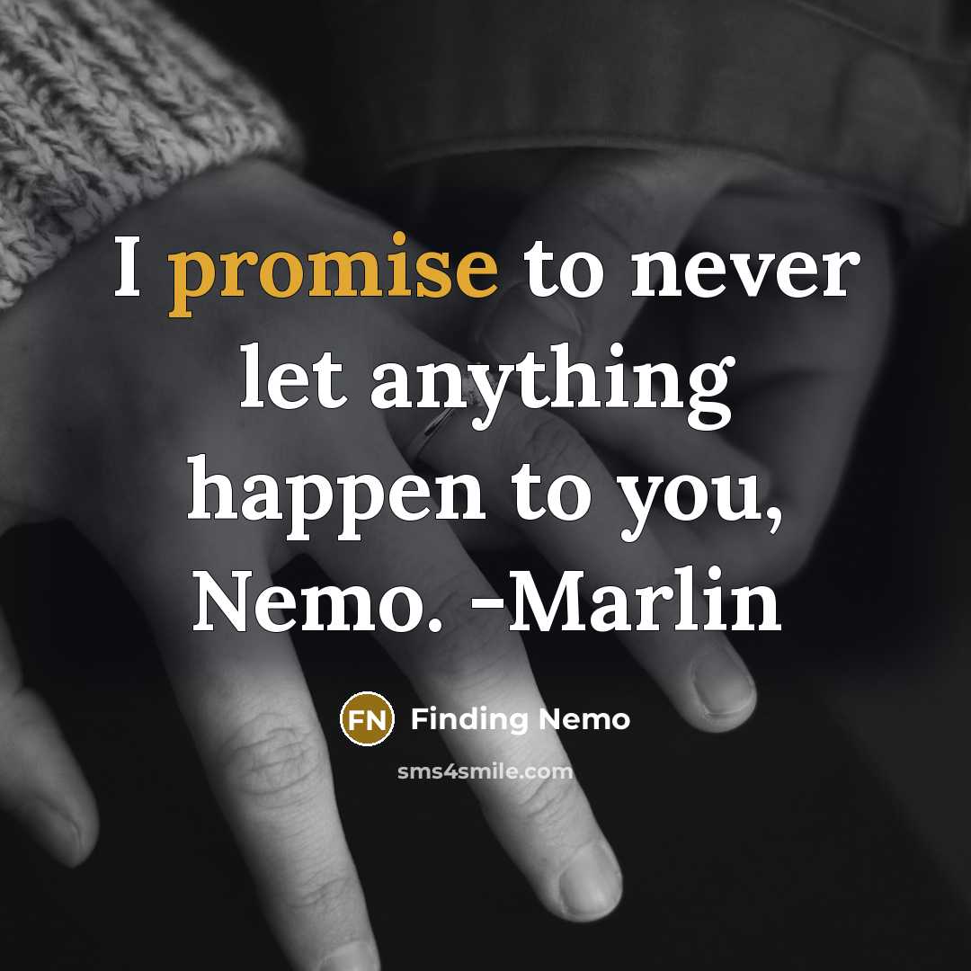 “I promise to never let anything happen to you, Nemo. -Marlin” quote by Finding Nemo