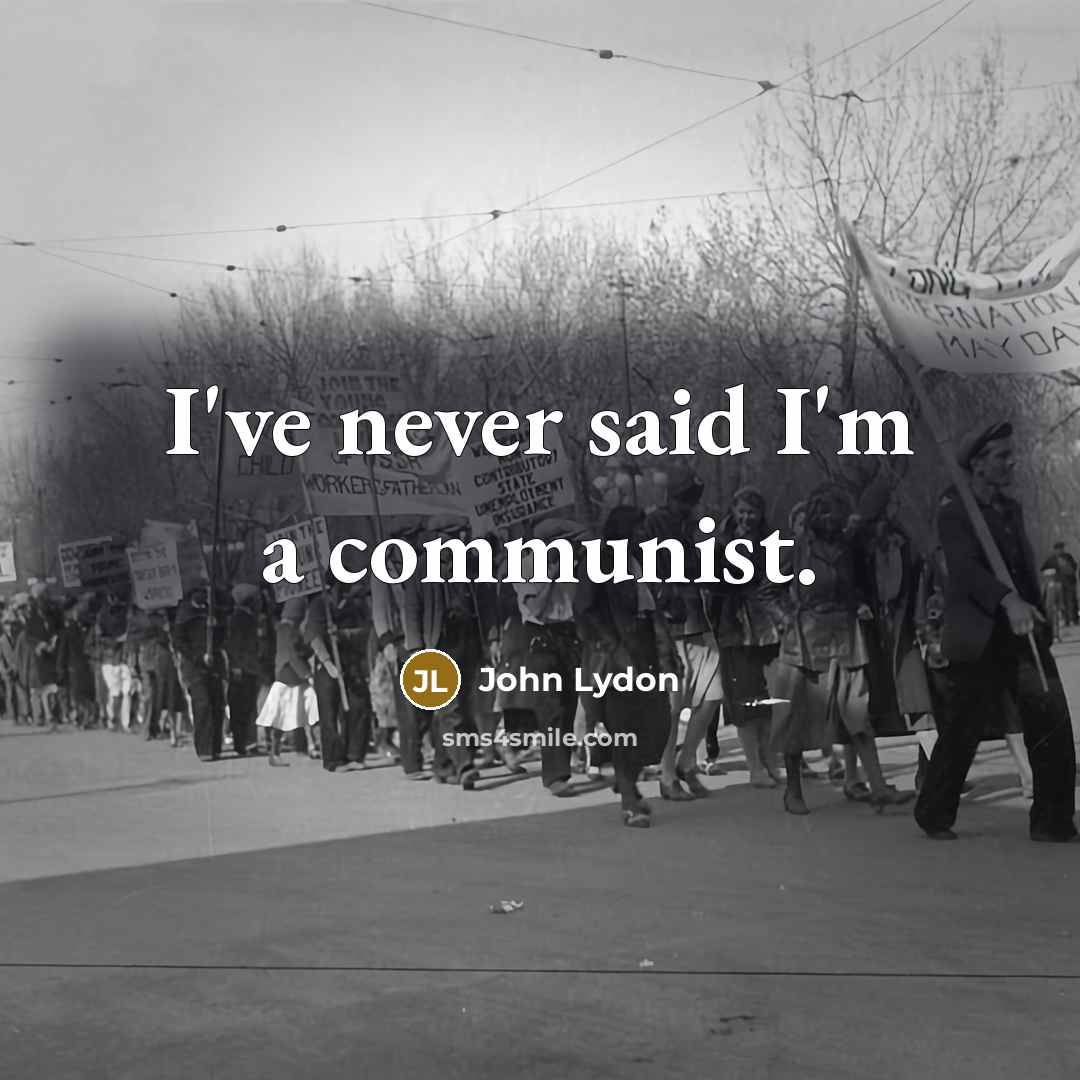 “I've never said I'm a communist.” quote by John Lydon