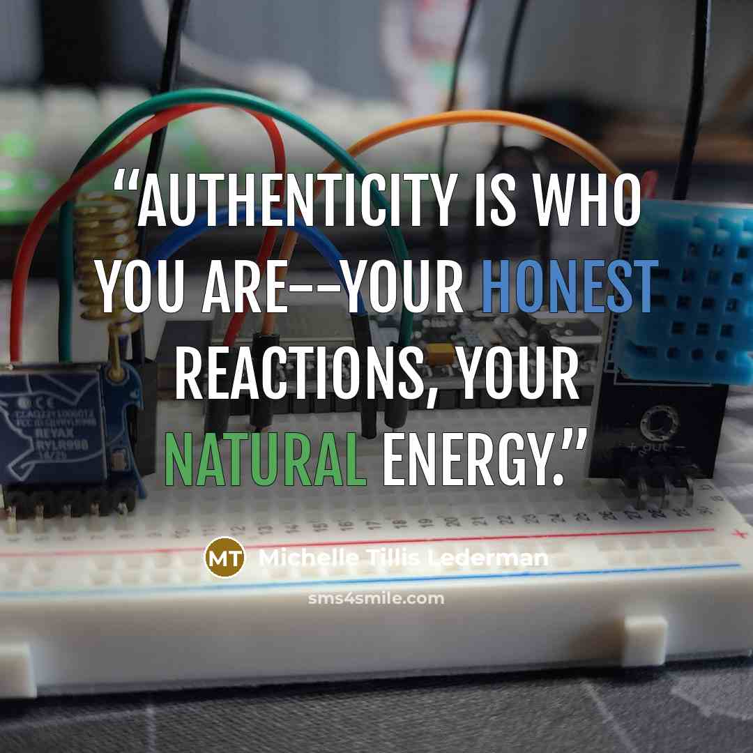 “Authenticity is who you are--your honest reactions, your natural energy.” quote by Michelle Tillis Lederman