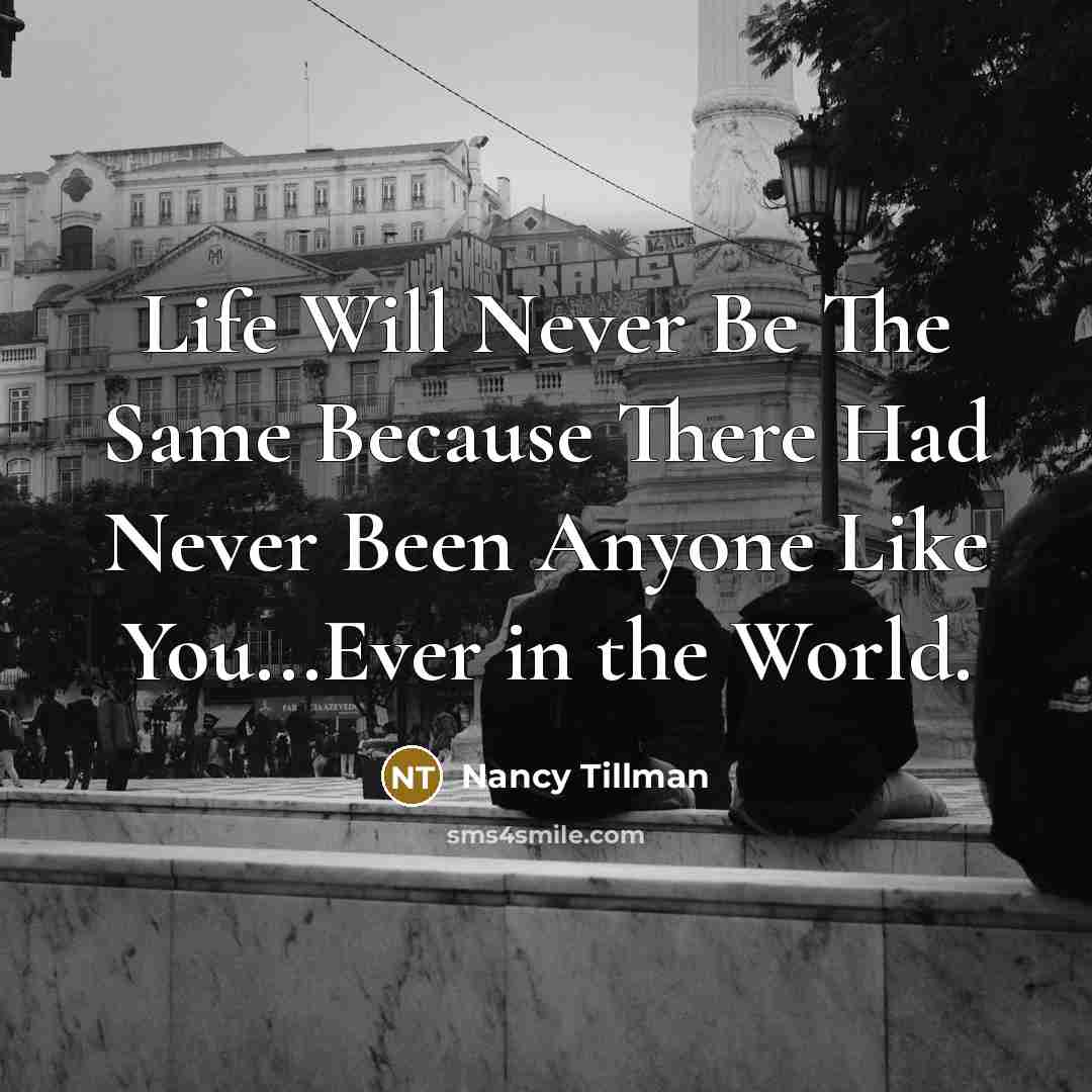 “Life Will Never Be The Same Because There Had Never Been Anyone Like You...Ever in the World.” quote by Nancy Tillman