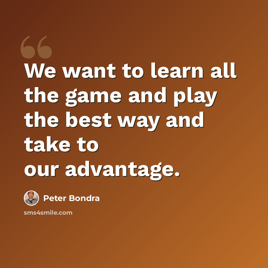 “We want to learn all the game and play the best way and take to our advantage.” quote by Peter Bondra